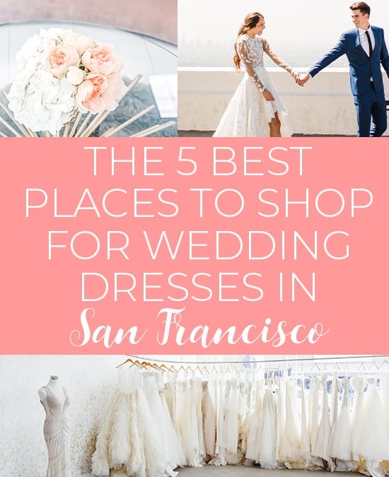 The 5 Best Places To Shop For Wedding Dresses In The San Francisco Bay Area Jetsetchristina