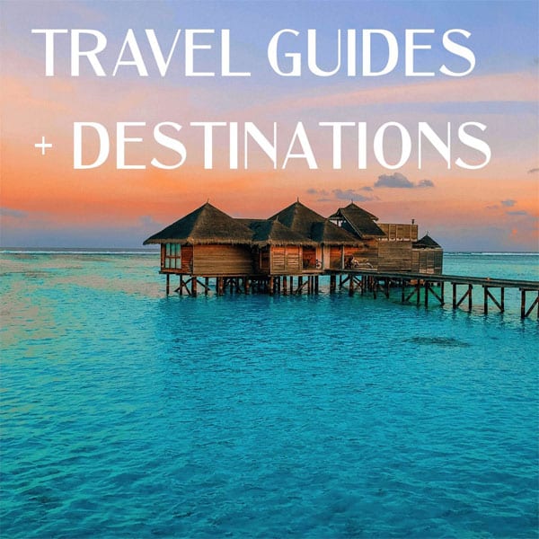 Travel Guides + Destinations